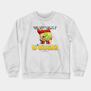 Sure there's No I in Team But... There a U in SUCK Crewneck Sweatshirt